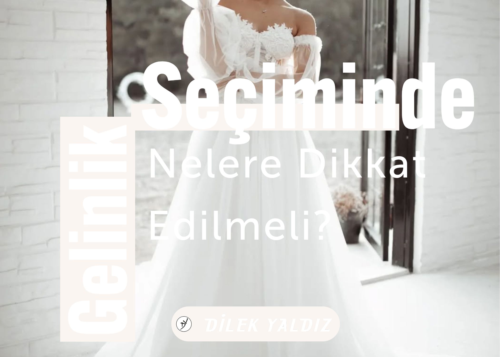 Gelinliği seçmenin püf noktaları, özel günlerde hüsrana uğramamak için neleri yapmalısınız?